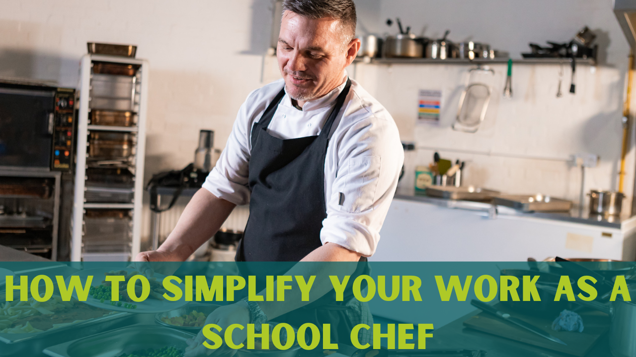 How to simplify your work as a school chef